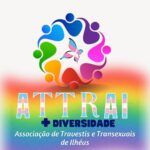 ATTRAI +DIVERSIDADE (ASSOCIAÇÃO DE TRAVESTIS E TRANSEXUAIS DE ILHÉUS),